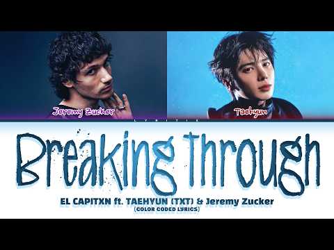 EL CAPITXN 'Breaking Through' ft. TAEHYUN (TXT) & Jeremy Zucker Color Coded Lyrics | Lyritix