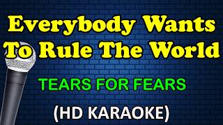 EVERYBODY WANTS TO RULE THE WORLD - Tears For Fears (HD Karaoke)