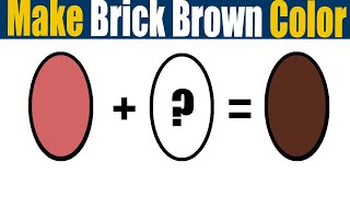 How To Make Brick Brown Color  What Color Mixing To Make Brick Brown