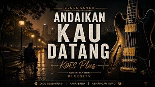Download lagu ANDAIKAN KAU DATANG - KOES PLUS (Bluesy by BLUESIFY) mp3 Download lagu ANDAIKAN KAU DATANG - KOES PLUS (Bluesy by BLUESIFY) mp3