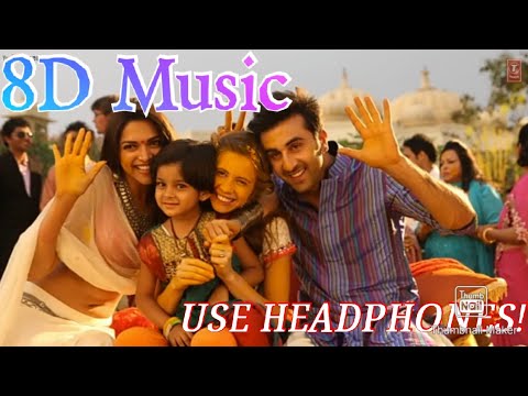 Kabira (ENCORE)8D Audio (Yeh Jawani Hai Deewani)