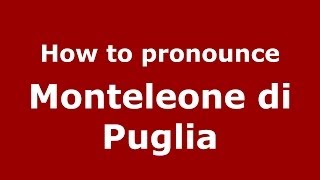 How to pronounce Monteleone Di Puglia