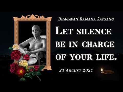 282. Bhagavan Ramana Satsang - Let Silence be in charge of your Life.
