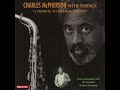 Charles McPherson With Strings (A Tribute To Charlie Parker) "Just Friends"