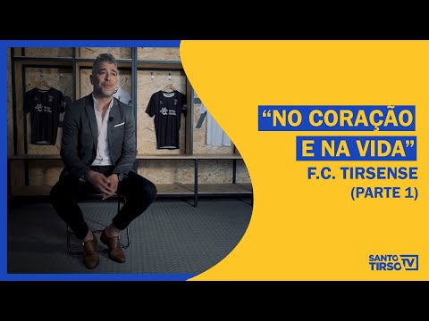 FC Tirsense: “No coração e na vida” (Parte 1)