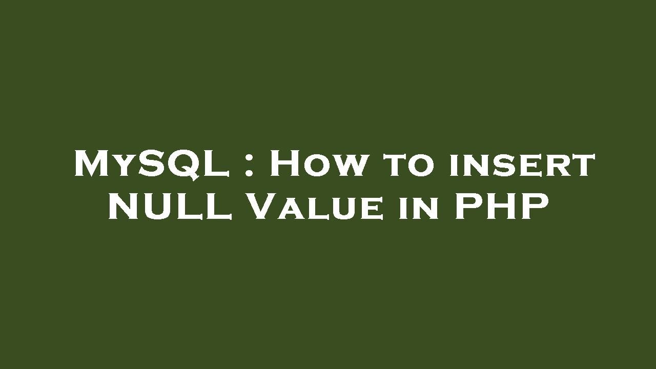 MySQL : How to insert NULL Value in PHP