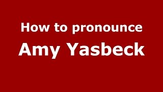 How to pronounce Amy Yasbeck