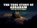 THE STORY OF ABRAHAM, THE FATHER OF FAITH, AND HIS WIFE SARA