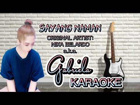 Sayang Naman KARAOKE MINUS ONE by: Nika Belardo a.k.a. GABRIELA Nika Monique