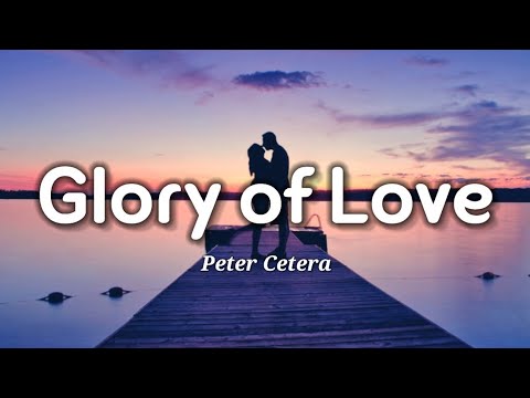 Peter Cetera - Glory of Love (Lyrics)