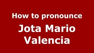 How to pronounce Jota Mario Valencia