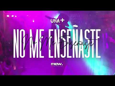 No me Enseñaste - UNA+ X Maw The Producer