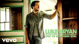 Luke Bryan - Out Of Nowhere Girl (Audio)