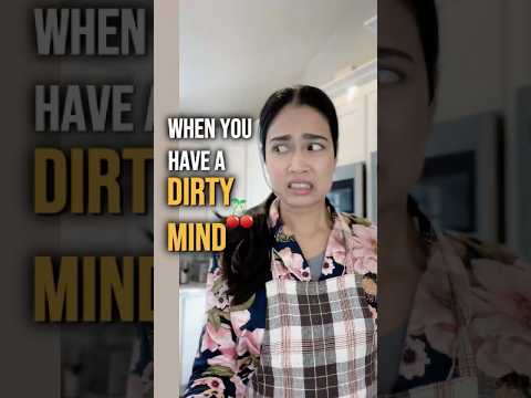 When you have a dirty mind