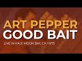 Art Pepper - Good Bait (Official Audio) - Live in California, 1975