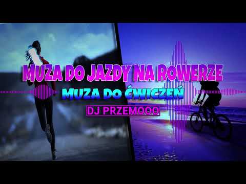 MUZA DO JAZDY NA ROWERZE 🚴‍♀️🚵‍♀️ MUZA DO ĆWICZEŃ 🏋️‍♀️ KLIMATYCZNA SKŁADANKA 🌞🎶 MIX 🔥 Dj Przemooo