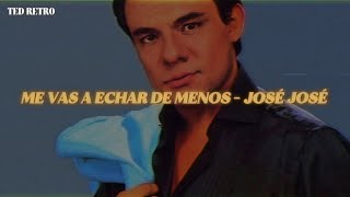 José José - Me Vas A Echar De Menos (Letra/Lyrics)