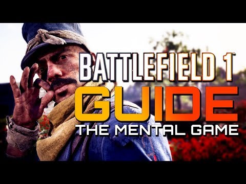 Battlefield 1: Guide - THE MENTAL GAME - Play Calm and Succeed