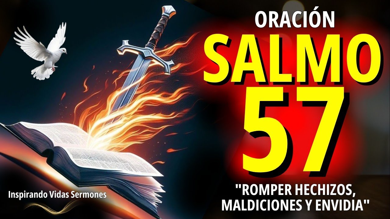 🔥SALMO 57 ORACIÓN FUERTE Y PODEROSA PARA VENCER Y ALEJAR ENEMIGOS, ENVIDIAS, MALDICIONES Y BRUJERÍA