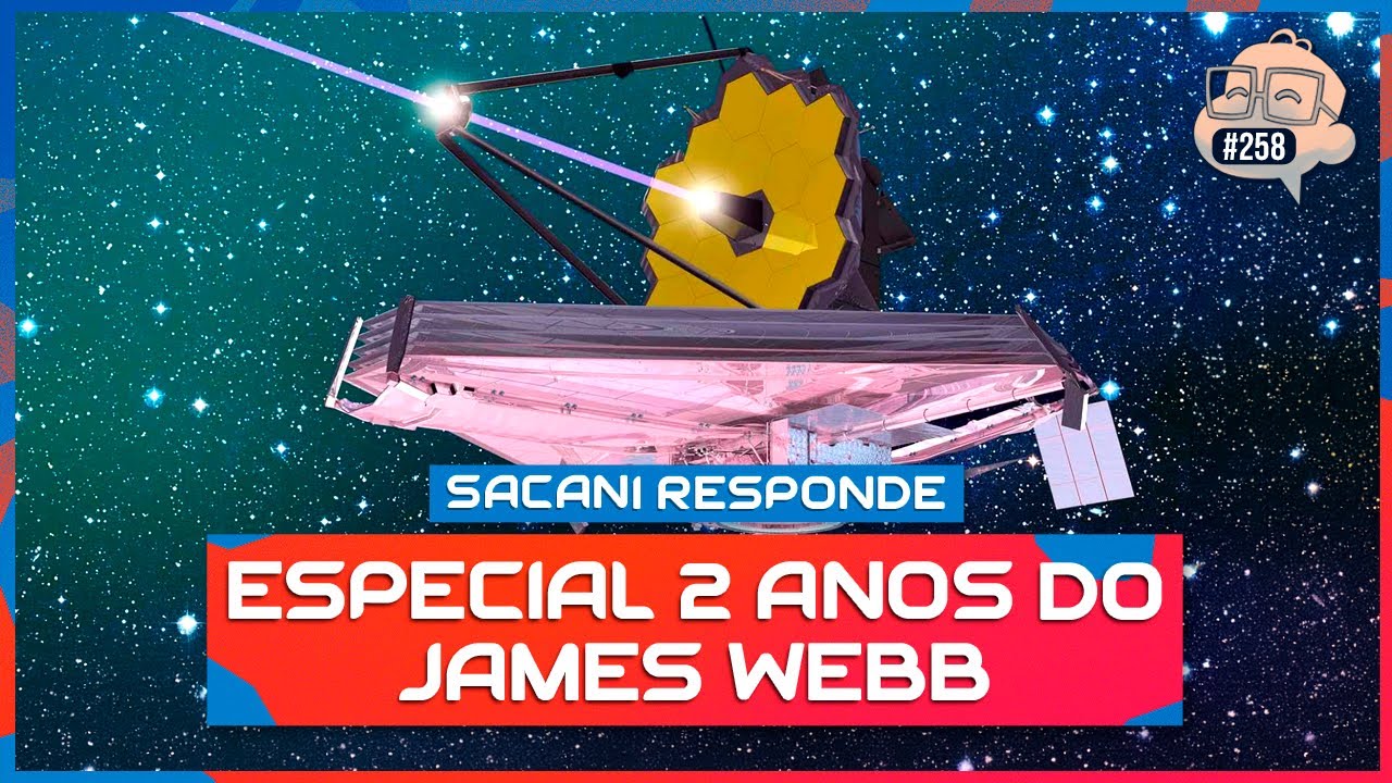 SACANI RESPONDE [ESPECIAL 2 ANOS DO JAMES WEBB COM FELIPE HIME] - Ciência Sem Fim #258