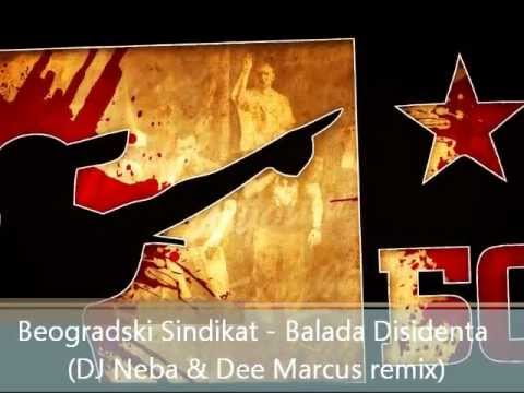 Beogradski Sindikat - Balada Disidenta (DJ Neba & Dee Marcus remix).wmv