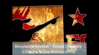 Beogradski Sindikat - Balada Disidenta (DJ Neba & Dee Marcus remix).wmv