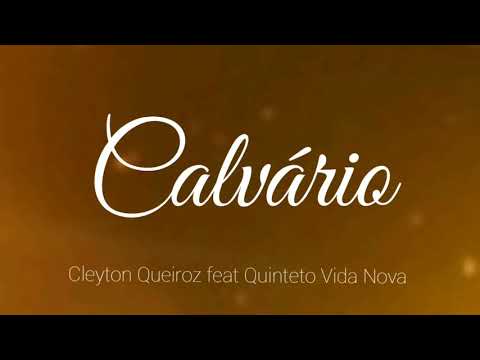 Calvário - Cleyton Queiroz feat Quinteto Vida Nova ( Com Letra )