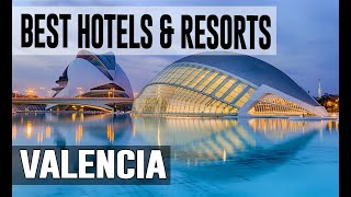 Best Hotels and Resorts in Valencia, Spain