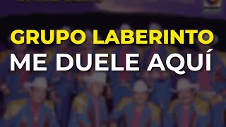 Grupo Laberinto  - Me Duele Aquí (Audio Oficial)
