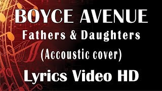 Fathers &amp; Daughters - Boyce Avenue (piano acoustic cover) Video Lyrics