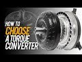 How To Choose A Torque Converter