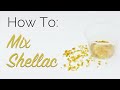 How To: Mix Shellac