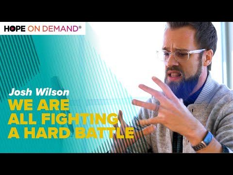 We Are All Fighting A Hard Battle - Josh Wilson