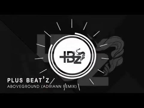 Plus Beat'Z - Aboveground (Adriann Remix)