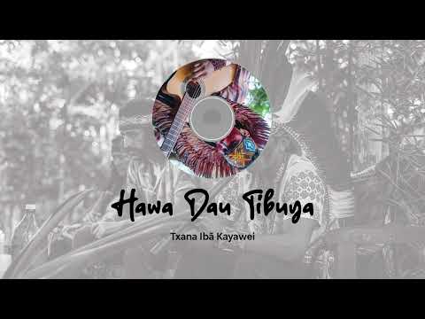 Txana Ibã Kayawei Huni Kuin - Haw Dau Tibuya