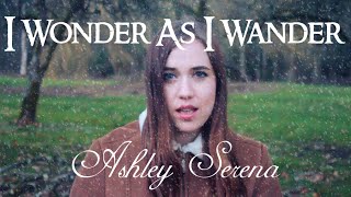 I Wonder As I Wander ~ Ashley Serena