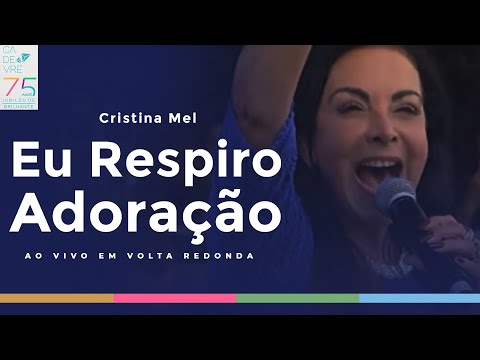 Cristina Mel - Eu Respiro Adoração (Ao Vivo em Volta Redonda)