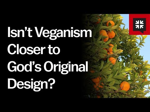 Isn’t Veganism Closer to God’s Original Design?