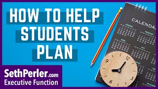 How to help a student learn to plan when they don't like planning