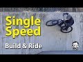Why Single-speed Mountain Bikes are Crazy Fun - Build & Ride