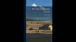 By the Golden Gate: Or, San Francisco, the Queen City of the Pacific Coast; with Sce- Full Audiobook