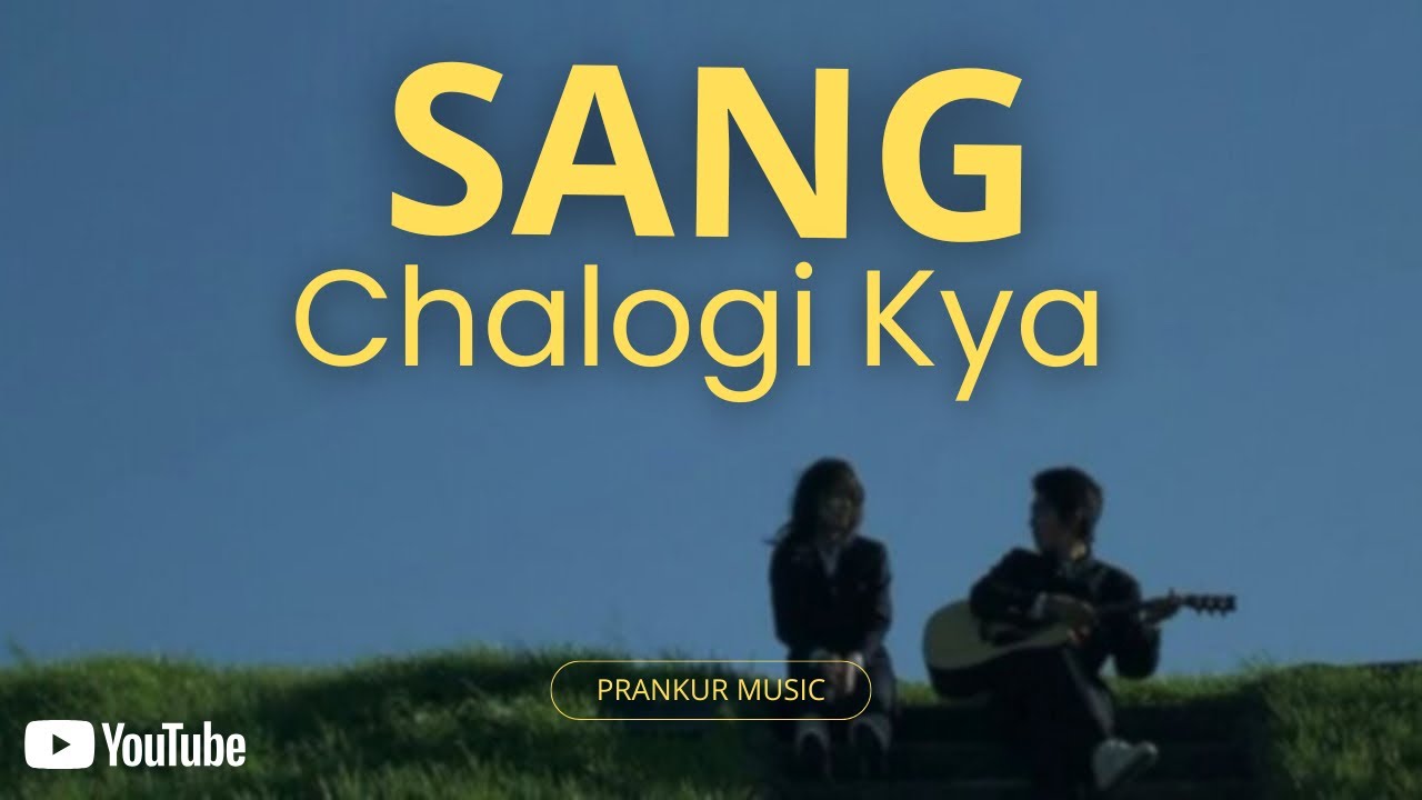 Sang Chalogi Kya Lyrics – Prankur Music