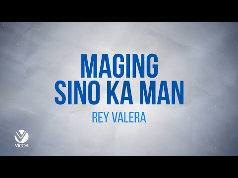 Maging Sino Ka Man - Rey Valera (Lyric Visuals)