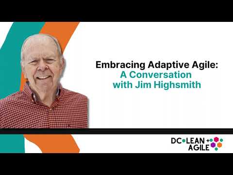 Embracing Adaptive Agility, A Conversation with Jim Highsmith