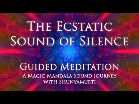 The Ecstatic Sound of Silence ~ A Magic Mandala Guided Meditation & Sound Journey with Shunyamurti