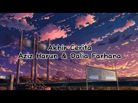 Akhir Cerita - Aziz Harun & Dalia Farhana (Lirik)