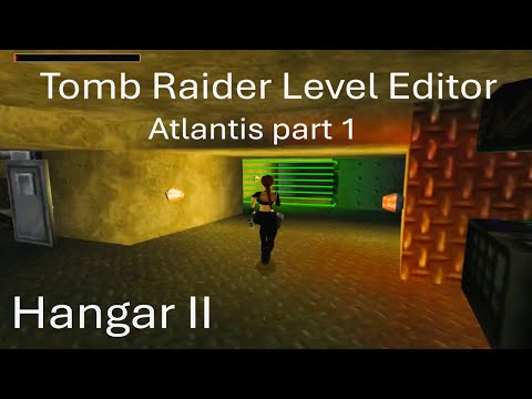 Atlantis TRLE: Custom Level Mods - Part 1 (Justin) / Hangar II – Part 2