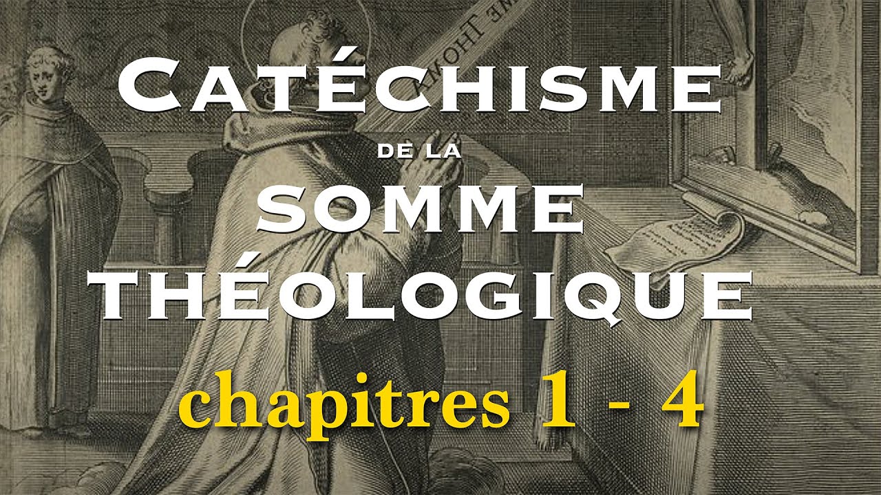 Le catéchisme de la somme théologique de Saint Thomas D'Aquin - Première partie - Chapitres 1 à 4