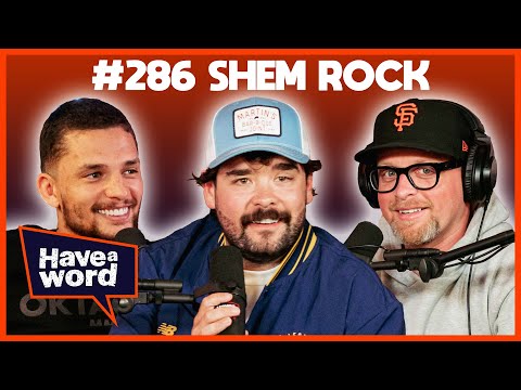 Shem Rock | Have A Word Podcast #286