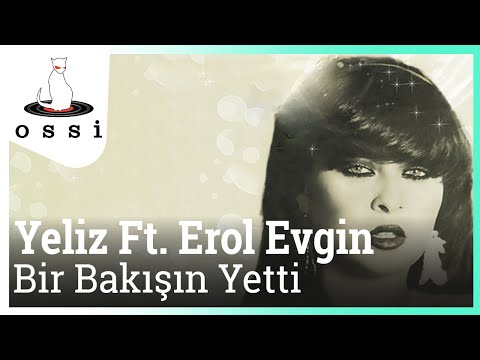 Yeliz Ft. Erol Evgin - Bir Bakışın Yetti